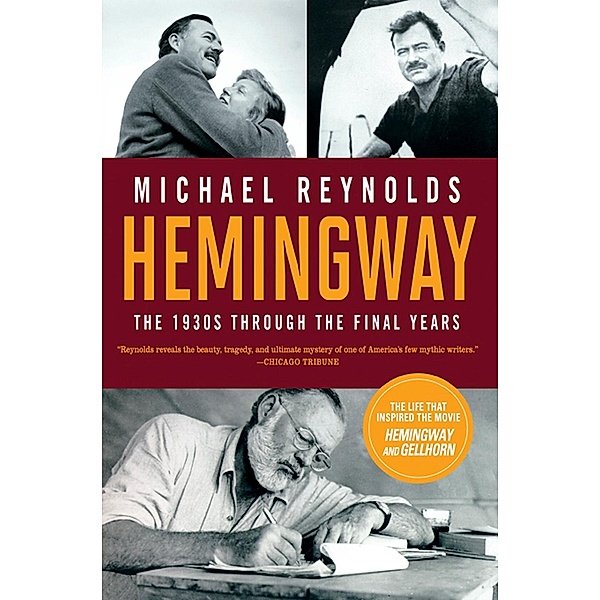 Hemingway: The 1930s through the Final Years (Movie Tie-in Edition)  (Movie Tie-in Editions) / Movie Tie-in Editions Bd.0, Michael Reynolds