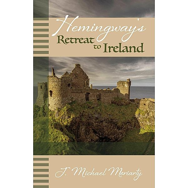 Hemingway's Retreat to Ireland, J. Michael Moriarty