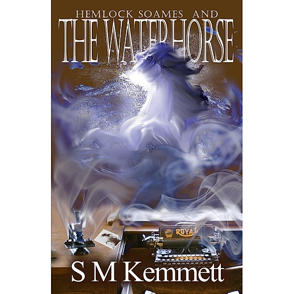 Hemlock Soames and the Waterhorse / Hemlock Soames, S. M. Kemmett