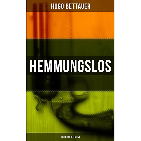 Hemmungslos: Historischer Krimi, Hugo Bettauer