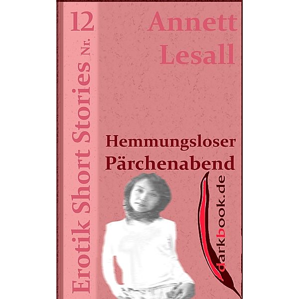 Hemmungsloser Pärchenabend / Erotik Short Stories, Annett Lesall