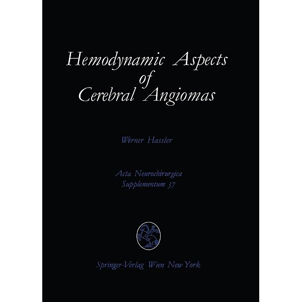 Hemodynamic Aspects of Cerebral Angiomas / Acta Neurochirurgica Supplement Bd.37, Werner Hassler