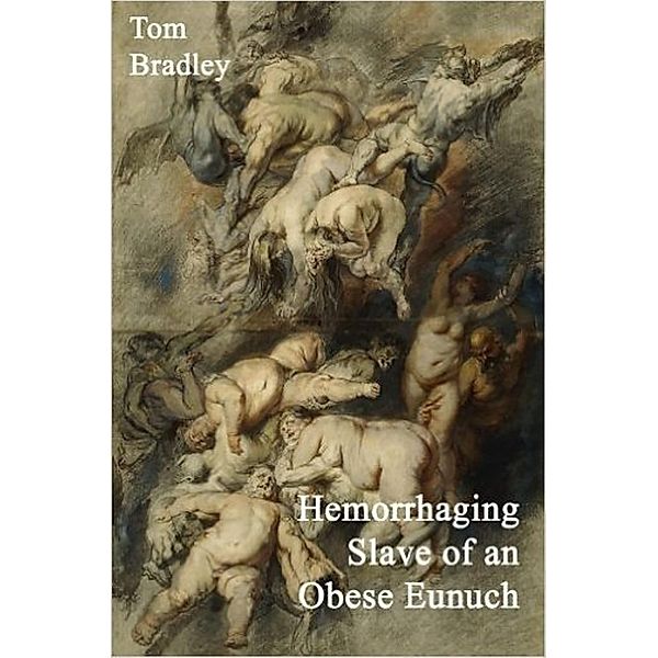Hemorrhaging Slave of an Obese Eunuch, Tom Bradley