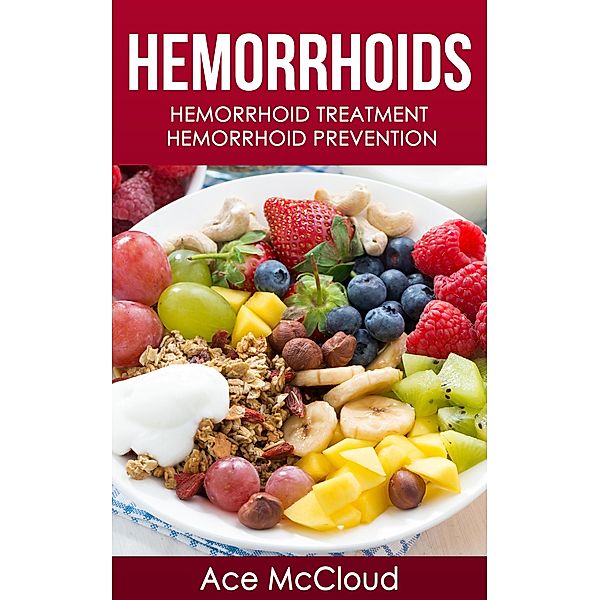 Hemorrhoids: Hemorrhoid Treatment: Hemorrhoid Prevention, Ace Mccloud