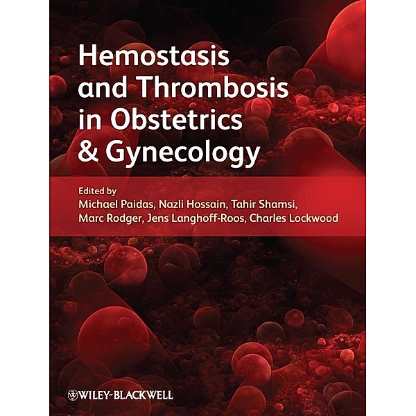 Hemostasis and Thrombosis in Obstetrics and Gynecology, Michael J. Paidas, Nazli Hossain, Tahir S. Shamsi, Marc A. Rodger, Jens Langhoff-Roos, Charles J. Lockwood
