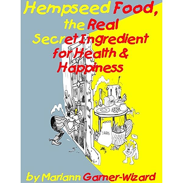 Hempseed Food, the Real Secret Ingredient for Health & Happiness, Mariann Garner-Wizard