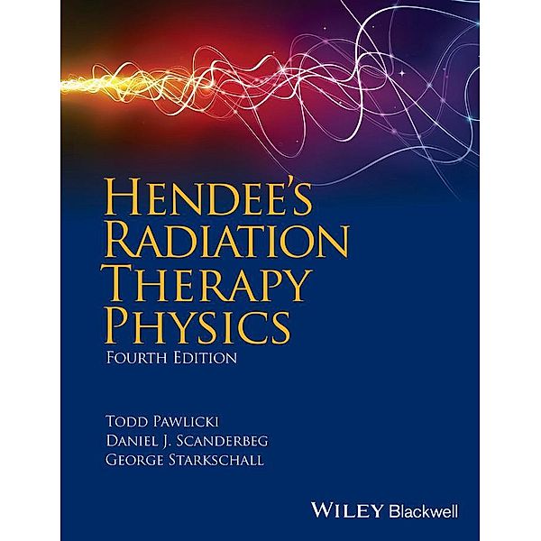 Hendee's Radiation Therapy Physics, Todd Pawlicki, Daniel J. Scanderbeg, George Starkschall