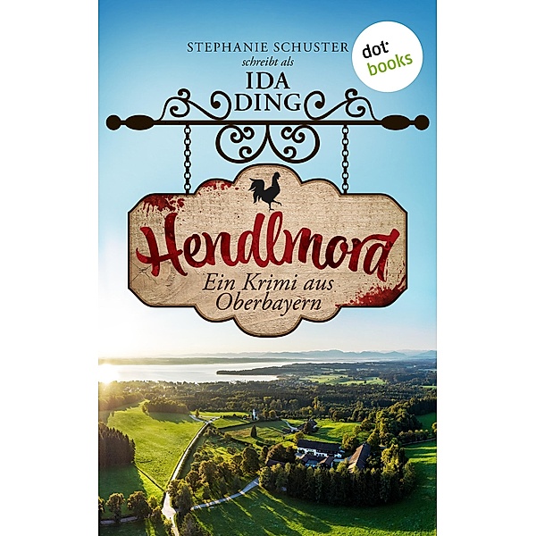 Hendlmord / Starnberger-See-Krimi Bd.1, Ida Ding - auch bekannt als SPIEGEL-Bestseller-Autorin Stephanie Schuster