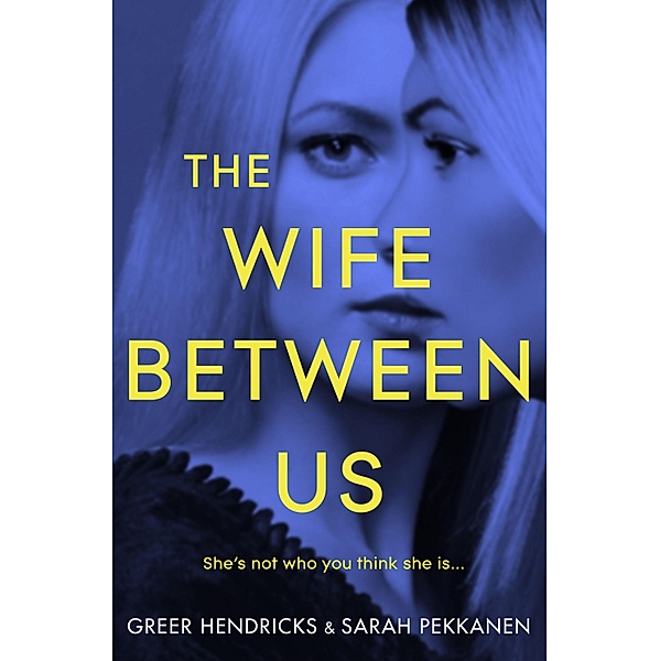 Hendricks, G: The Wife Between Us, Greer Hendricks, Sarah Pekkanen