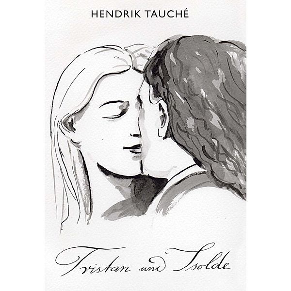 Hendrik Tauché: Tristan und Isolde, Hendrik Tauché