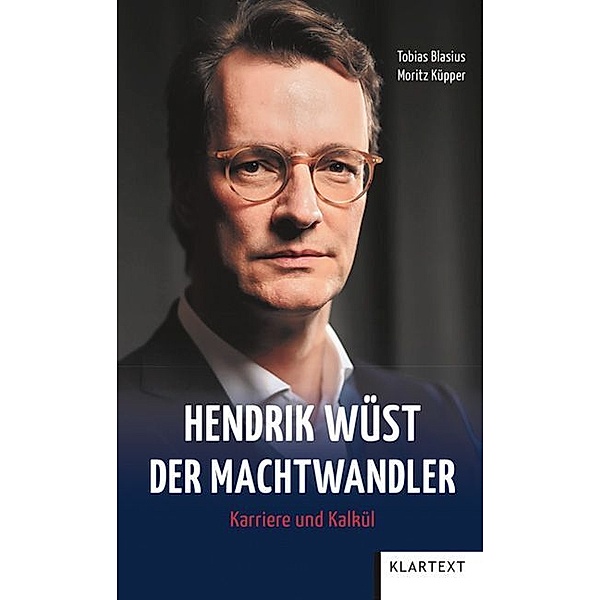 Hendrik Wüst - Der Machtwandler, Tobias Blasius, Moritz Küpper