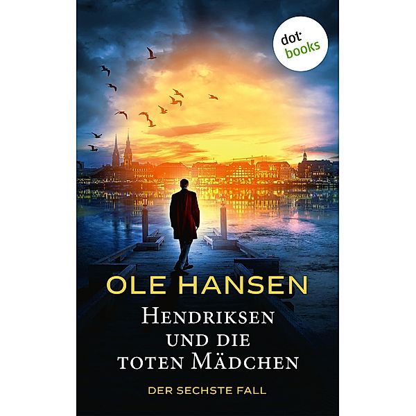 Hendriksen und die toten Mädchen / Privatdetektiv Marten Hendriksen Bd.6, Ole Hansen