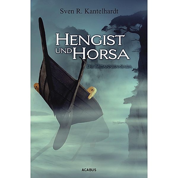 Hengist und Horsa / Britannien-Saga Bd.1, Sven R. Kantelhardt