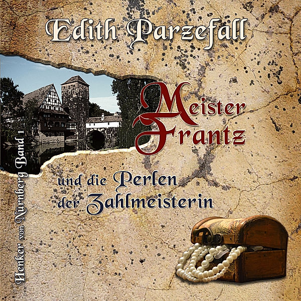 Henker von Nürnberg - 1 - Meister Frantz und die Perlen der Zahlmeisterin, Edith Parzefall