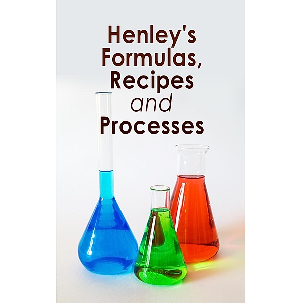 Henley's Formulas, Recipes and Processes, Various