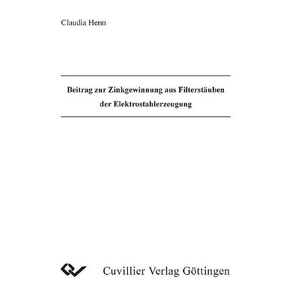 Henn, C: Beitrag zur Zinkgewinnung aus Filterstäuben der Ele, Claudia Henn