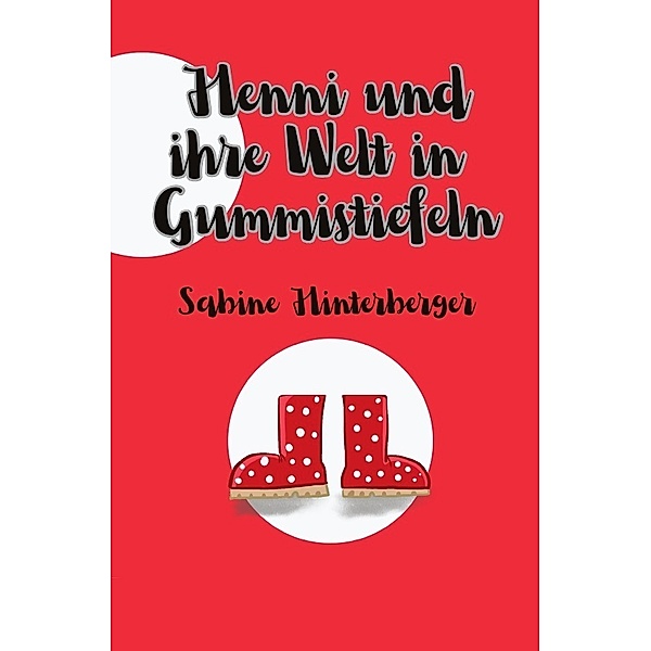 Henni und ihre Welt in Gummistiefeln, Sabine Hinterberger
