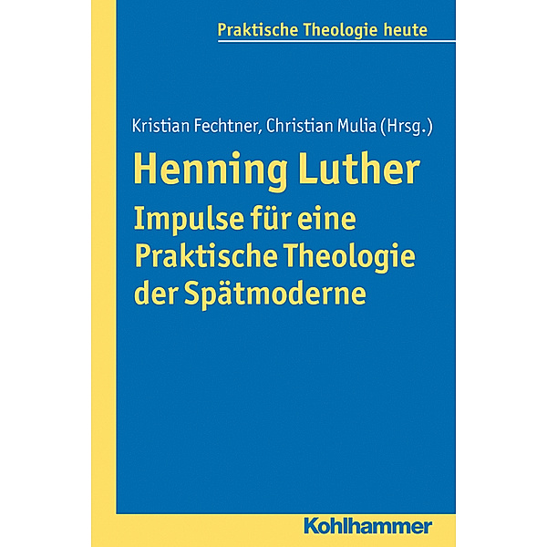 Henning Luther - Impulse für eine Praktische Theologie der Spätmoderne