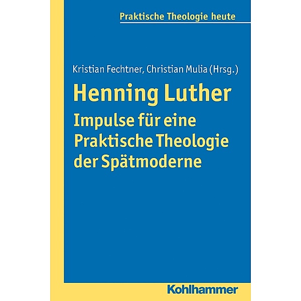 Henning Luther - Impulse für eine Praktische Theologie der Spätmoderne