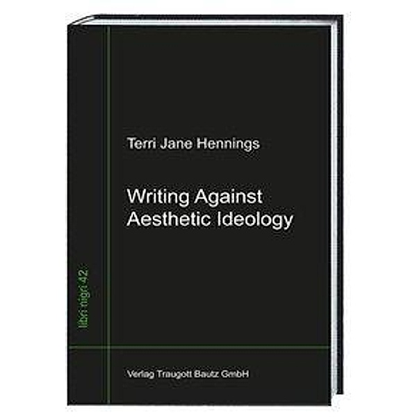 Hennings, T: Writing Against Aesthetic Ideology, Terri Jane Hennings