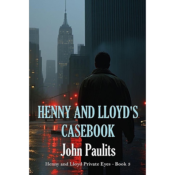 Henny and Lloyd's Casebook (Henny and Lloyd Private Eyes, #3) / Henny and Lloyd Private Eyes, John Paulits