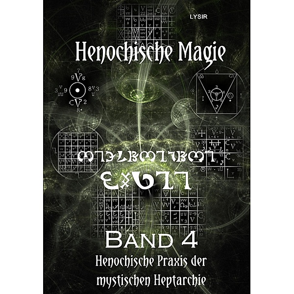 Henochische Magie - Band 4 / Henochische Magie Bd.4, Frater Lysir