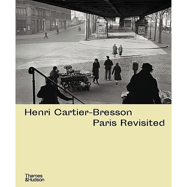 Henri Cartier-Bresson: Paris Revisited, Anne de Mondenard