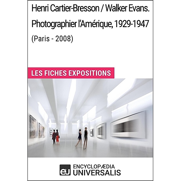 Henri Cartier-Bresson / Walker Evans. Photographier l'Amérique, 1929-1947 (Paris - 2008), Encyclopaedia Universalis