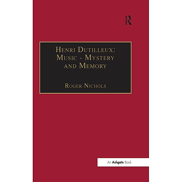 Henri Dutilleux: Music - Mystery and Memory, Roger Nichols
