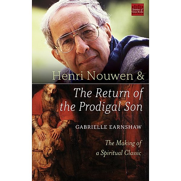 Henri Nouwen and The Return of the Prodigal Son, Gabrielle Earnshaw