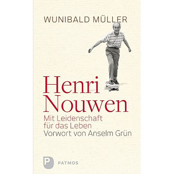 Henri Nouwen - Mit Leidenschaft für das Leben, Wunihald Müller