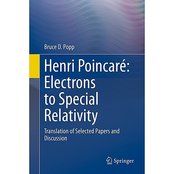 Henri Poincaré: Electrons to Special Relativity, Bruce D Popp