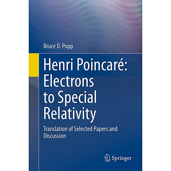Henri Poincaré: Electrons to Special Relativity; ., Bruce D Popp
