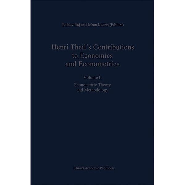 Henri Theil's Contributions to Economics and Econometrics / Advanced Studies in Theoretical and Applied Econometrics Bd.23