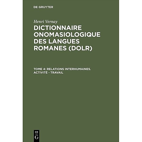 Henri Vernay: Dictionnaire onomasiologique des langues romanes (DOLR) / Tome 4 / Relations interhumaines. Activité - Travail.Vol.4, Henri Vernay