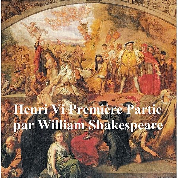 Henri VI, Premiere Partie (Henry VI Part I in French), William Shakespeare