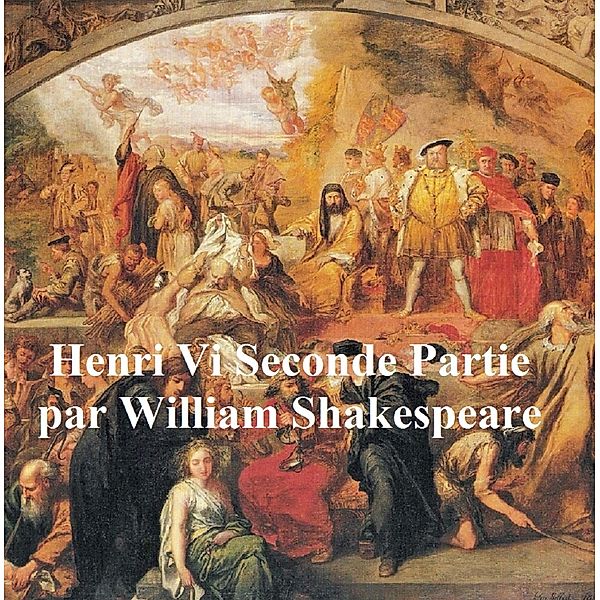 Henri VI, Seconde Partie (Henry VI Part II in French), William Shakespeare