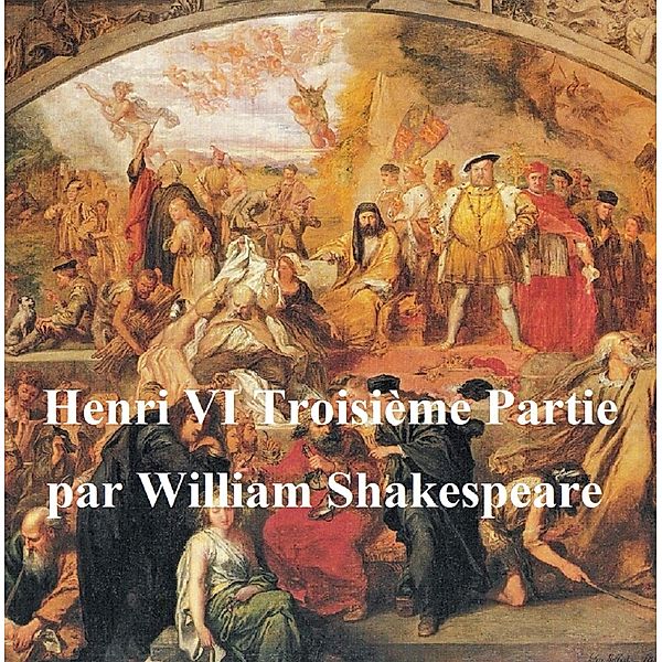 Henri VI, Troisieme Partie (Henry VI Part III in French), William Shakespeare