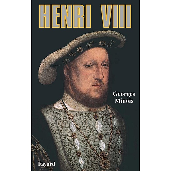 Henri VIII / Biographies Historiques, Georges Minois