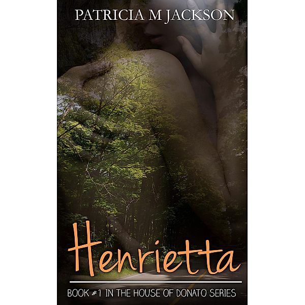 Henrietta: Book #1 in the House of Donato Series / House of Donato Series, Patricia M Jackson