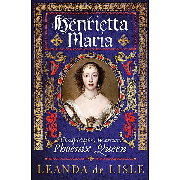 Henrietta Maria, Leanda De Lisle