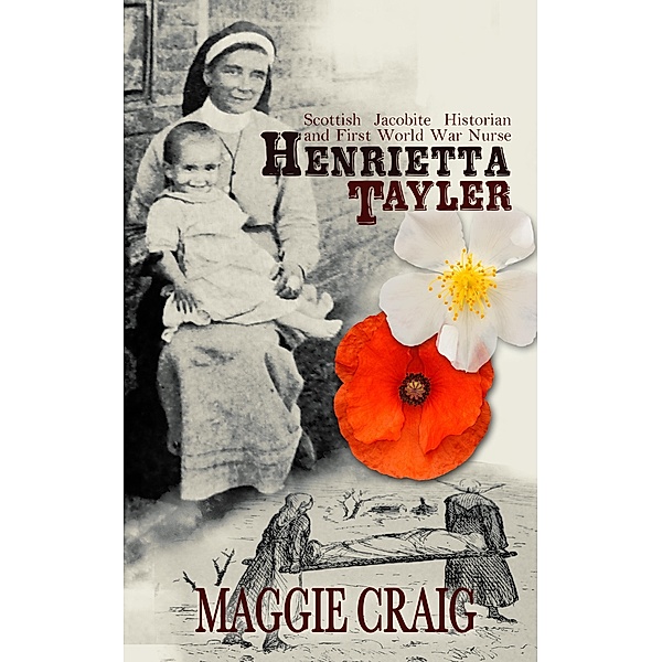 Henrietta Taylor: Scottish Historian and First World War Nurse / Maggie Craig, Maggie Craig