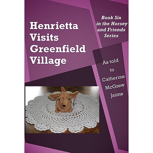 Henrietta Visits Greenfield Village / Catherine McGrew Jaime, Catherine Mcgrew Jaime
