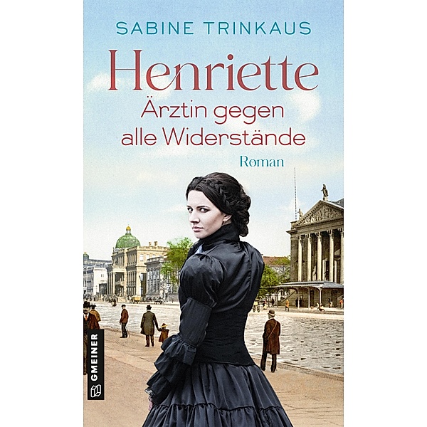 Henriette - Ärztin gegen alle Widerstände, Sabine Trinkaus