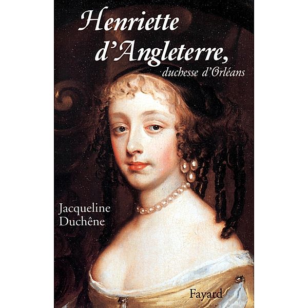 Henriette d'Angleterre, duchesse d'Orléans / 57, Jacqueline Duchêne