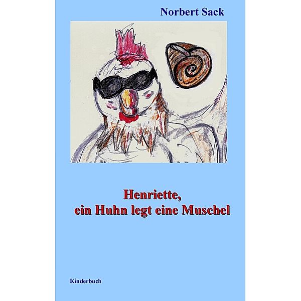 Henriette, ein Huhn legt eine Muschel, Norbert Sack