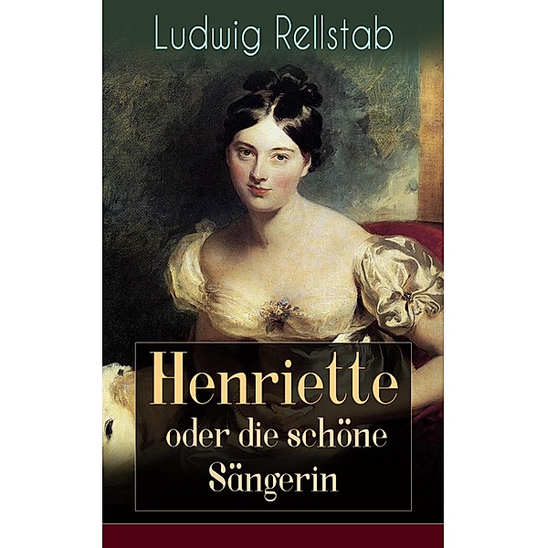 Henriette oder die schöne Sängerin, Ludwig Rellstab