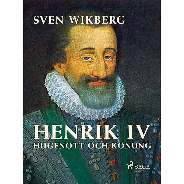Henrik IV : Hugenott och konung, Sven Wikberg