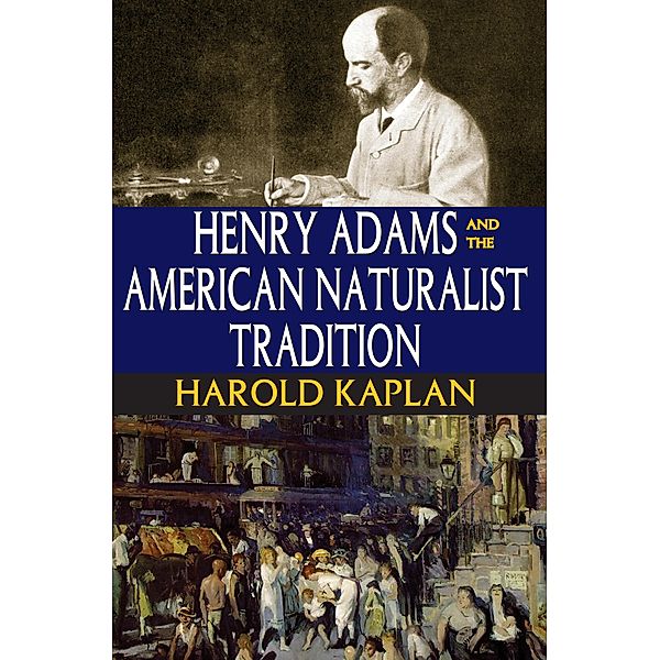 Henry Adams and the American Naturalist Tradition, Harold Kaplan