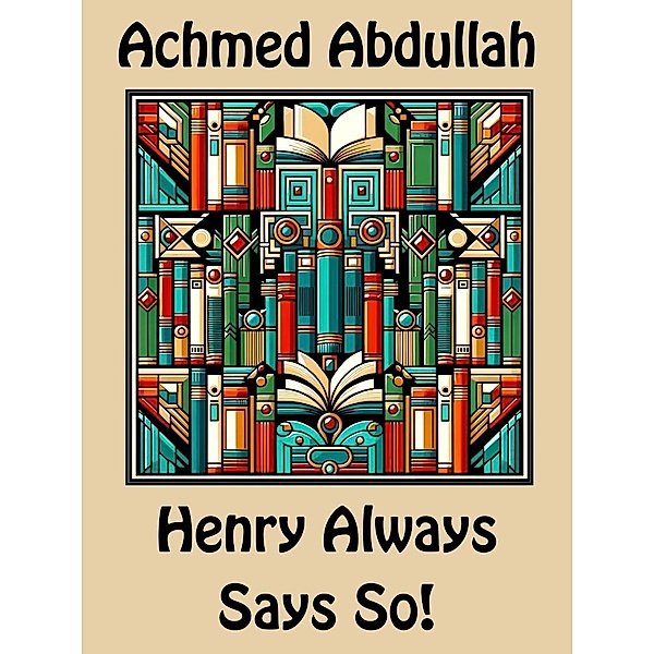 Henry Always Says So!, Achmed Abdullah